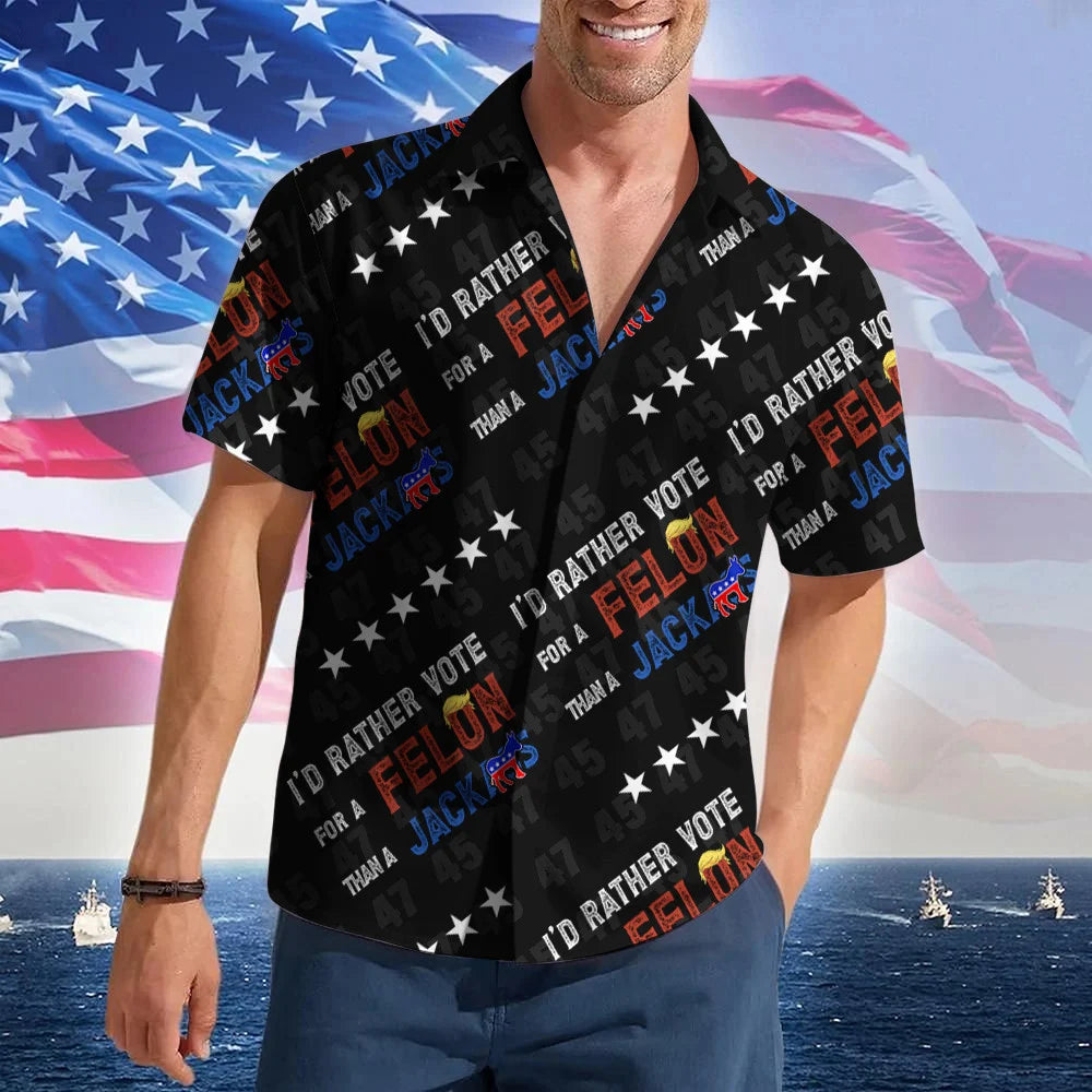 Hawaii Shirt I'd Rather Vote For A Felon Than A Jackass Hawaiian Shirt Patriotic