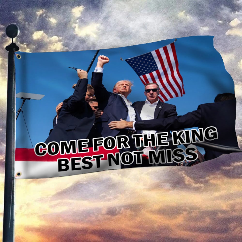 Come For The King Best Not Miss Flag Best Flag American 2024