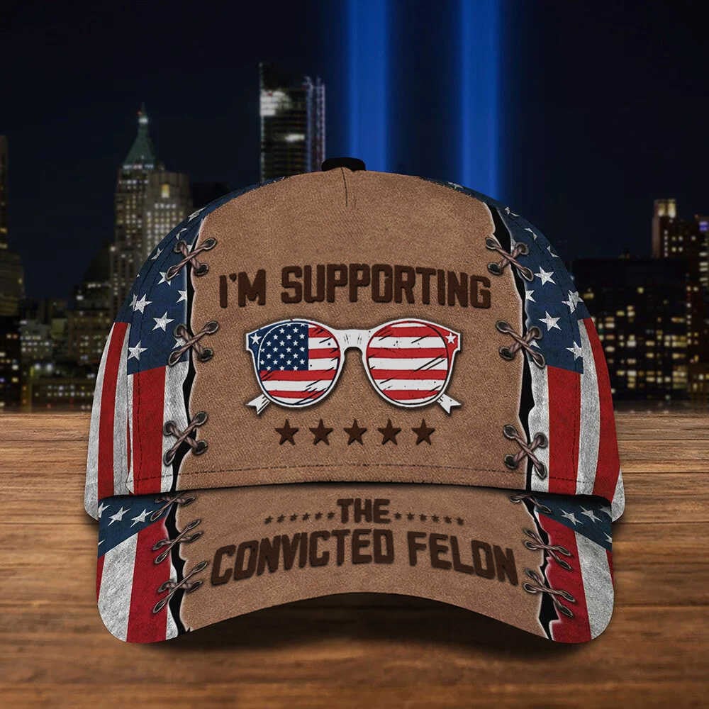 American Hat I'm Supporting The Convicted Felon Hat American Flag Hat Gifts For Husband